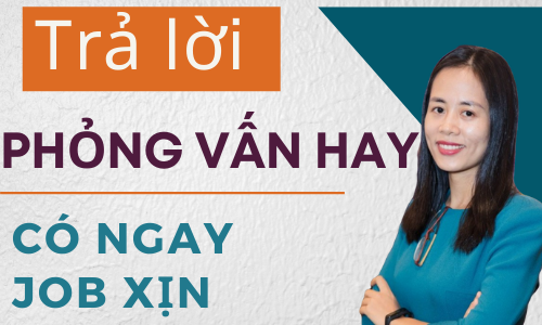 Trả lời Phỏng vấn hay có ngay Job xịn